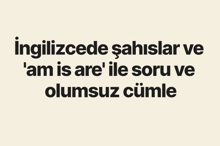 ingilizcede_sahislar_ve_olumlu_olumsuz_soru_yapma.jpg