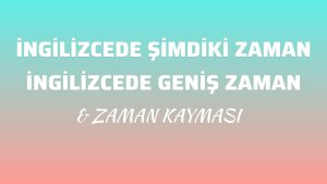 ingilizcede_simdiki_zaman_genis_zaman_zaman_kaymas